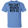 You Can't Brunch With Us T-Shirt CustomCat