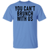 You Can't Brunch With Us T-Shirt CustomCat