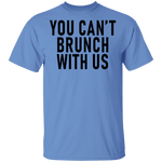 You Can't Brunch With Us T-Shirt CustomCat
