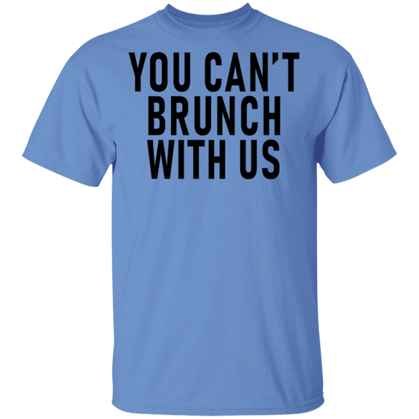 You Can't Brunch With Us T-Shirt CustomCat