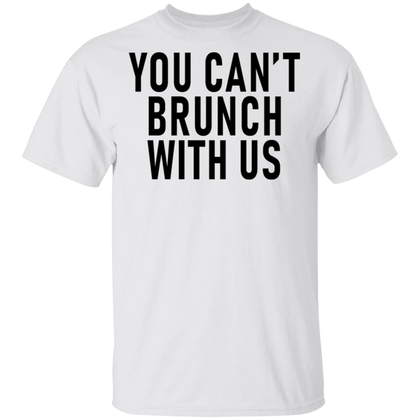 You Can't Brunch With Us T-Shirt CustomCat