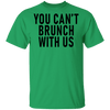 You Can't Brunch With Us T-Shirt CustomCat