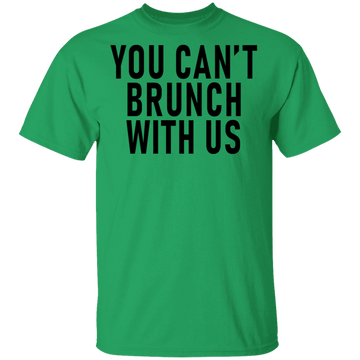 You Can't Brunch With Us T-Shirt CustomCat