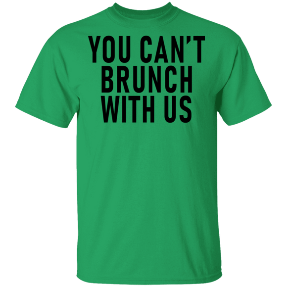 You Can't Brunch With Us T-Shirt CustomCat