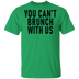 You Can't Brunch With Us T-Shirt CustomCat