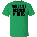 You Can't Brunch With Us T-Shirt CustomCat