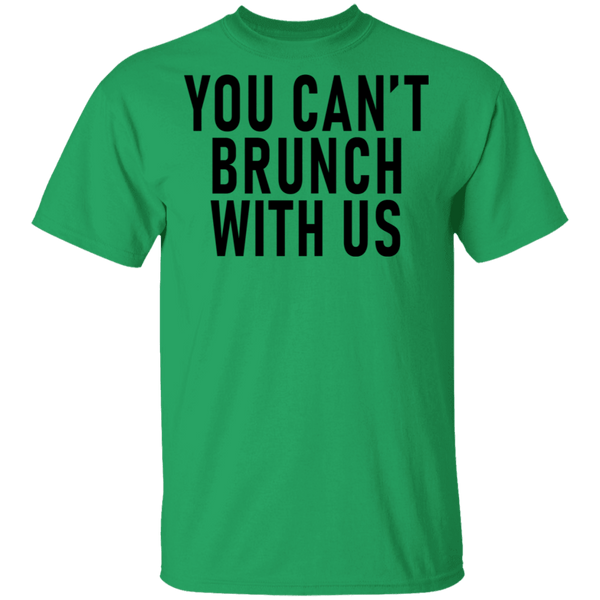 You Can't Brunch With Us T-Shirt CustomCat