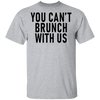 You Can't Brunch With Us T-Shirt CustomCat