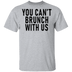 You Can't Brunch With Us T-Shirt CustomCat