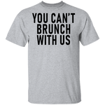 You Can't Brunch With Us T-Shirt CustomCat