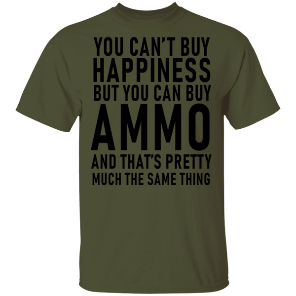 You Can't Buy Happiness But You Can Buy Ammo And THat's Pretty Much The Same Thing T-Shirt CustomCat