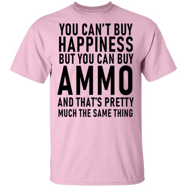 You Can't Buy Happiness But You Can Buy Ammo And THat's Pretty Much The Same Thing T-Shirt CustomCat