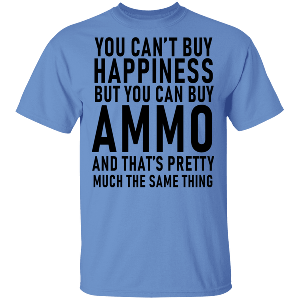 You Can't Buy Happiness But You Can Buy Ammo And THat's Pretty Much The Same Thing T-Shirt CustomCat