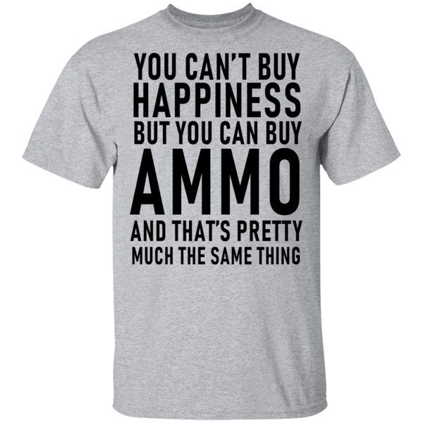 You Can't Buy Happiness But You Can Buy Ammo And THat's Pretty Much The Same Thing T-Shirt CustomCat