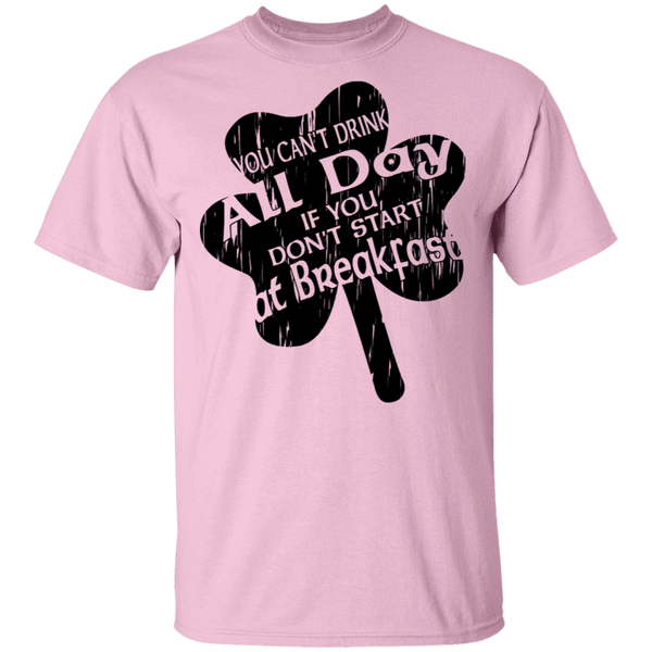 You Can't Drink All Day If You Don't Start At Breakfast T-Shirt CustomCat