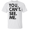 You Can't See Me T-Shirt CustomCat