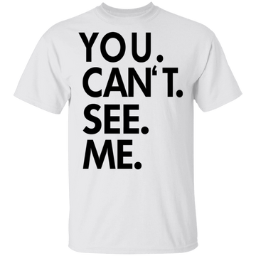You Can't See Me T-Shirt CustomCat