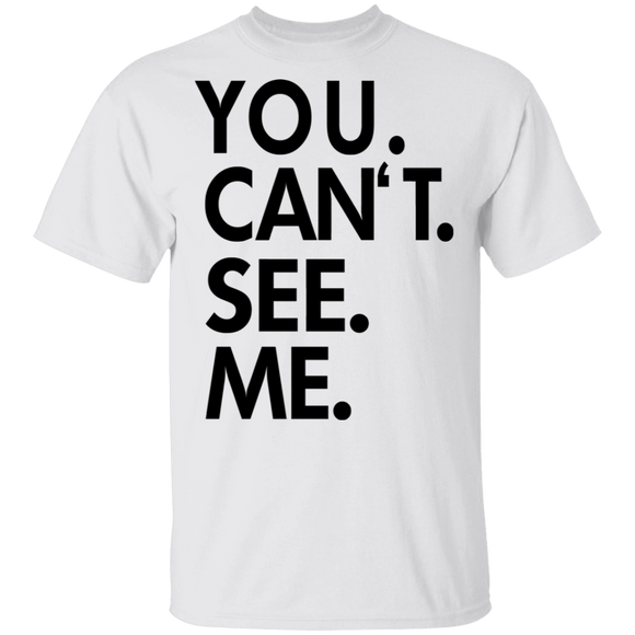 You Can't See Me T-Shirt CustomCat