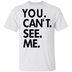 You Can't See Me T-Shirt CustomCat