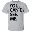You Can't See Me T-Shirt CustomCat