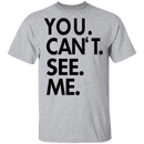 You Can't See Me T-Shirt CustomCat