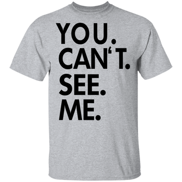 You Can't See Me T-Shirt CustomCat