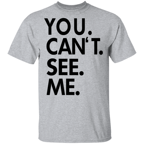 You Can't See Me T-Shirt CustomCat