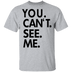 You Can't See Me T-Shirt CustomCat