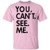 You Can't See Me T-Shirt CustomCat