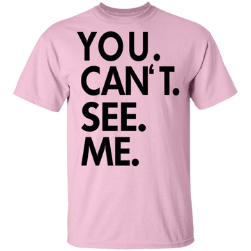 You Can't See Me T-Shirt CustomCat