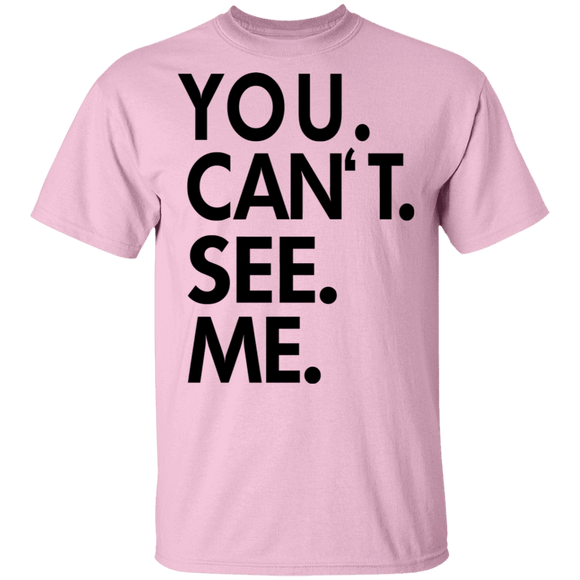 You Can't See Me T-Shirt CustomCat