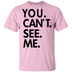 You Can't See Me T-Shirt CustomCat