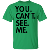 You Can't See Me T-Shirt CustomCat