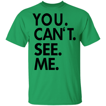 You Can't See Me T-Shirt CustomCat