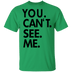 You Can't See Me T-Shirt CustomCat