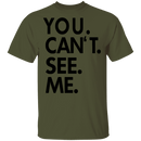 You Can't See Me T-Shirt CustomCat