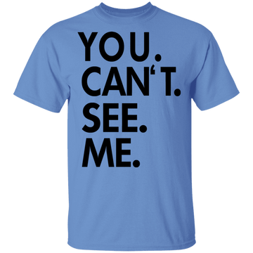 You Can't See Me T-Shirt CustomCat