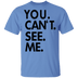 You Can't See Me T-Shirt CustomCat
