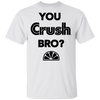 You Crush Bro T-Shirt CustomCat
