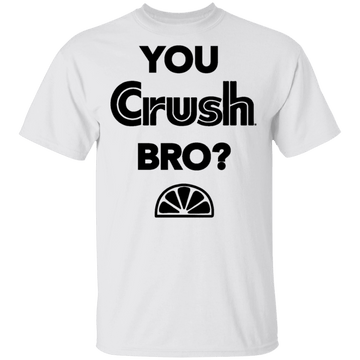 You Crush Bro T-Shirt CustomCat