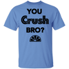 You Crush Bro T-Shirt CustomCat