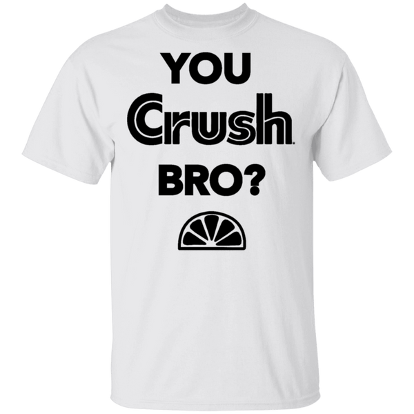 You Crush Bro T-Shirt CustomCat