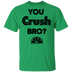 You Crush Bro T-Shirt CustomCat