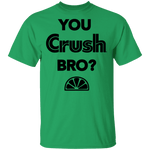 You Crush Bro T-Shirt CustomCat