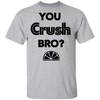 You Crush Bro T-Shirt CustomCat