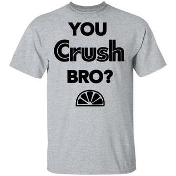 You Crush Bro T-Shirt CustomCat