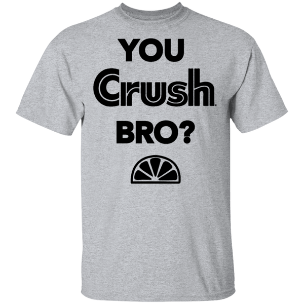 You Crush Bro T-Shirt CustomCat