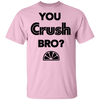 You Crush Bro T-Shirt CustomCat