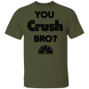 You Crush Bro T-Shirt CustomCat