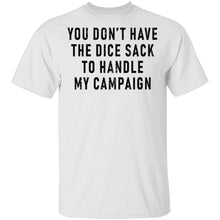 You Don't Have The Dice Sack To Handle My Campaign T-Shirt